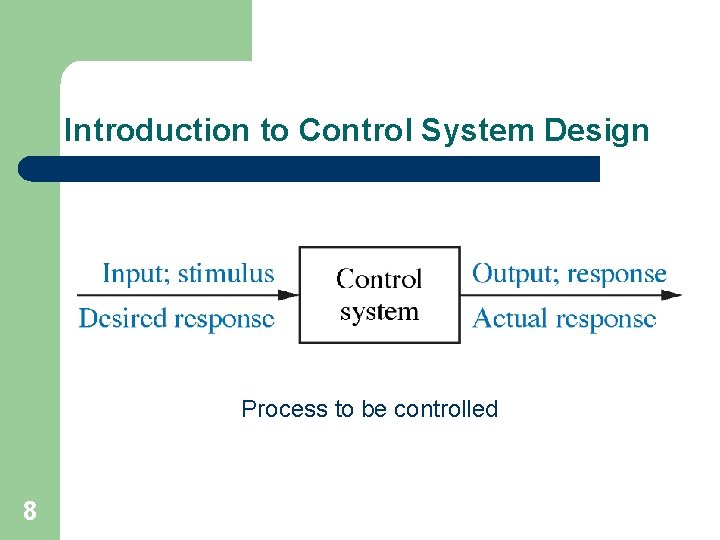 Introduction to Control System Design Process to be controlled 8 