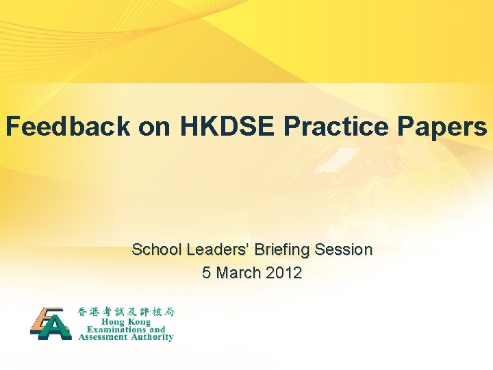 Feedback on HKDSE Practice Papers School Leaders’ Briefing Session 5 March 2012 