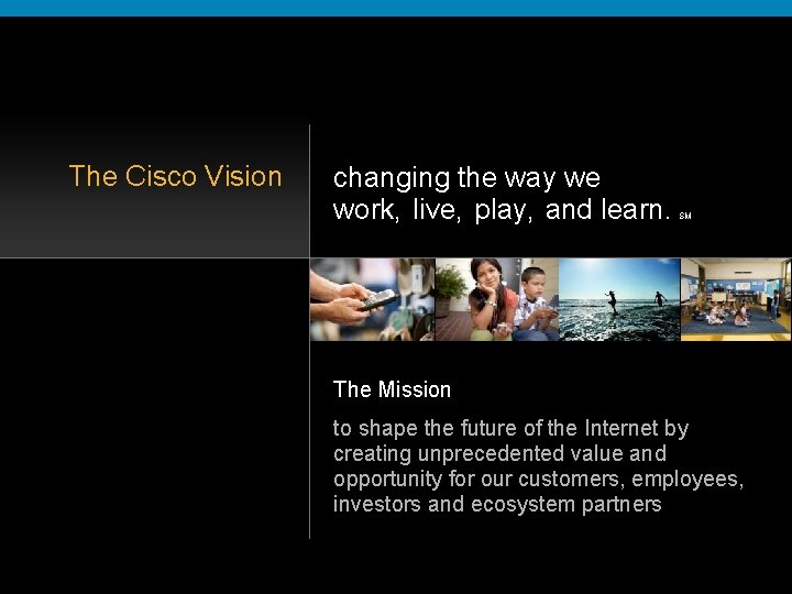 The Cisco Vision changing the way we work, live, play, and learn. SM The