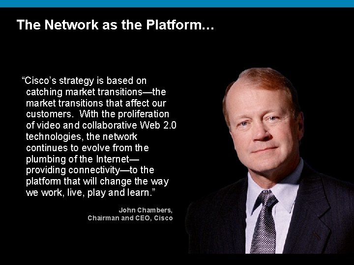 The Network as the Platform… “Cisco’s strategy is based on catching market transitions—the market