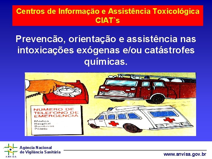 Centros de Informação e Assistência Toxicológica CIAT`s Prevencão, orientação e assistência nas intoxicações exógenas