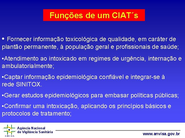 Funções de um CIAT´s • Fornecer informação toxicológica de qualidade, em caráter de plantão