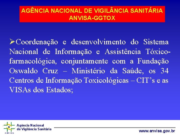 AGÊNCIA NACIONAL DE VIGIL NCIA SANITÁRIA ANVISA-GGTOX ØCoordenação e desenvolvimento do Sistema Nacional de