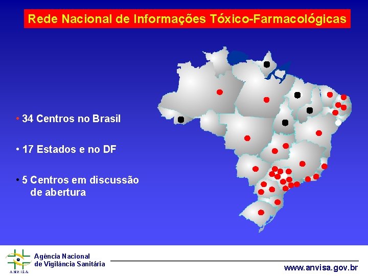 Rede Nacional de Informações Tóxico-Farmacológicas • 34 Centros no Brasil • 17 Estados e