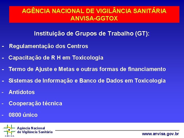 AGÊNCIA NACIONAL DE VIGIL NCIA SANITÁRIA ANVISA-GGTOX Instituição de Grupos de Trabalho (GT): -