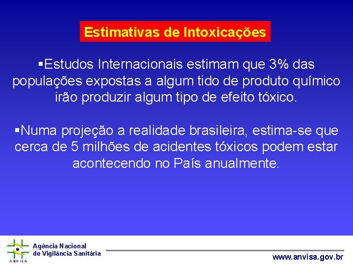 Estimativas de Intoxicações §Estudos Internacionais estimam que 3% das populações expostas a algum tido