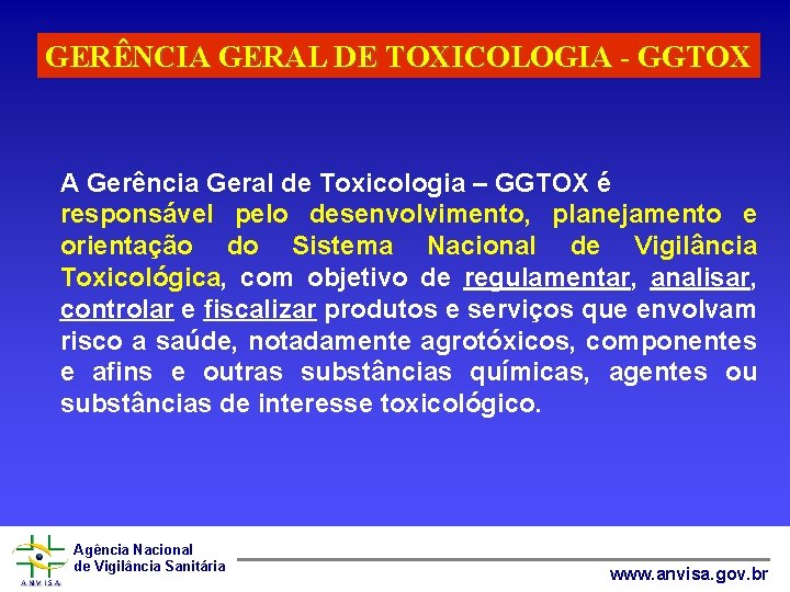 GERÊNCIA GERAL DE TOXICOLOGIA - GGTOX A Gerência Geral de Toxicologia – GGTOX é