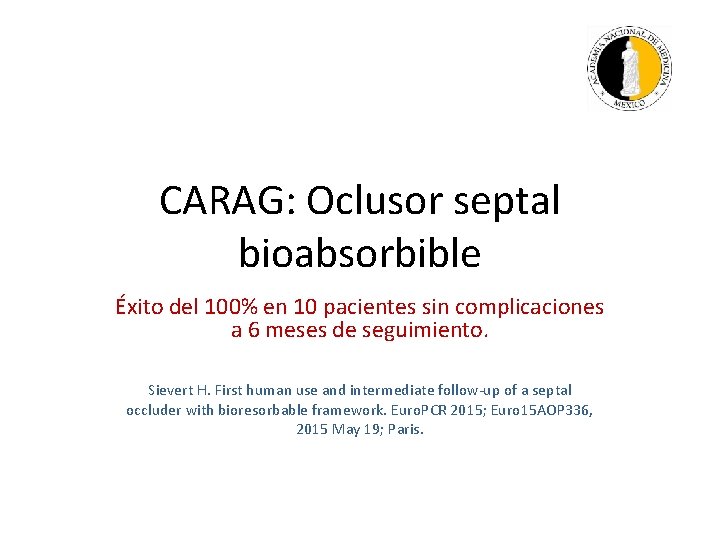 CARAG: Oclusor septal bioabsorbible Éxito del 100% en 10 pacientes sin complicaciones a 6