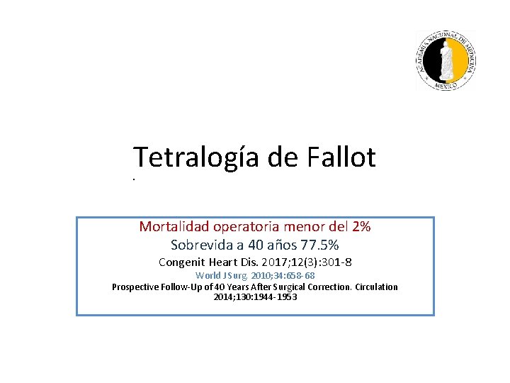 Tetralogía de Fallot. Mortalidad operatoria menor del 2% Sobrevida a 40 años 77. 5%