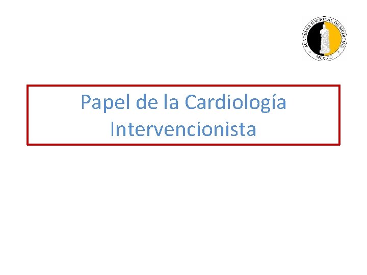 Papel de la Cardiología Intervencionista 