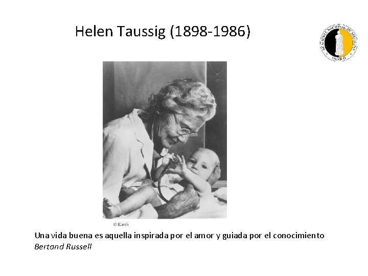 Helen Taussig (1898 -1986) Una vida buena es aquella inspirada por el amor y