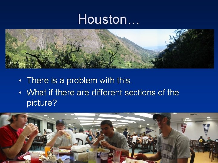 Houston… • There is a problem with this. • What if there are different Houston… • There is a problem with this. • What if there are different