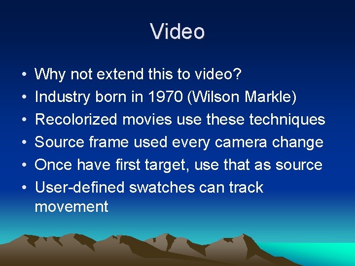 Video • • • Why not extend this to video? Industry born in 1970 Video • • • Why not extend this to video? Industry born in 1970