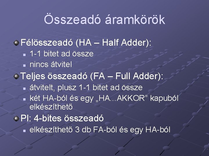 Összeadó áramkörök Félösszeadó (HA – Half Adder): n n 1 -1 bitet ad össze