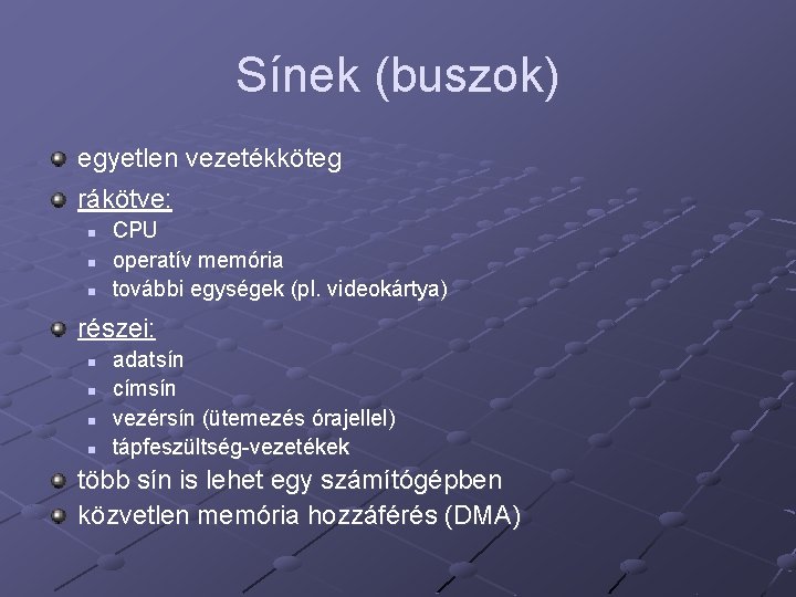 Sínek (buszok) egyetlen vezetékköteg rákötve: n n n CPU operatív memória további egységek (pl.