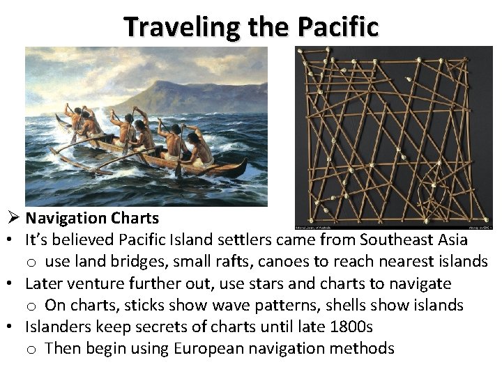 Traveling the Pacific Ø Navigation Charts • It’s believed Pacific Island settlers came from