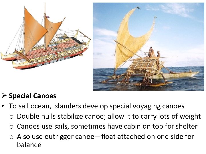 Ø Special Canoes • To sail ocean, islanders develop special voyaging canoes o Double