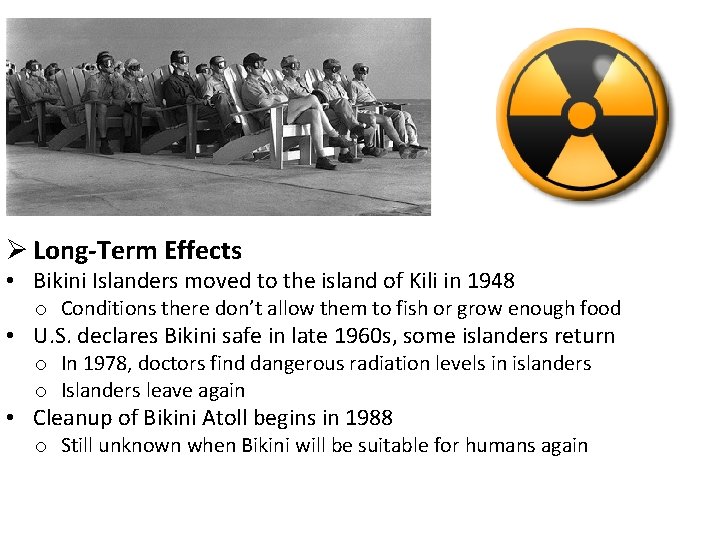 Ø Long-Term Effects • Bikini Islanders moved to the island of Kili in 1948