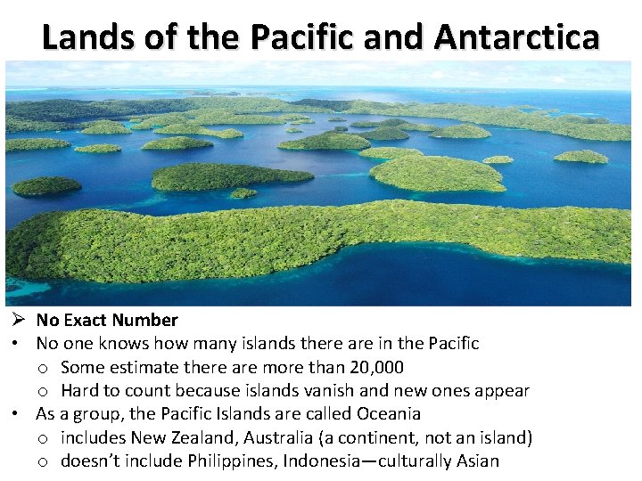 Lands of the Pacific and Antarctica Ø No Exact Number • No one knows