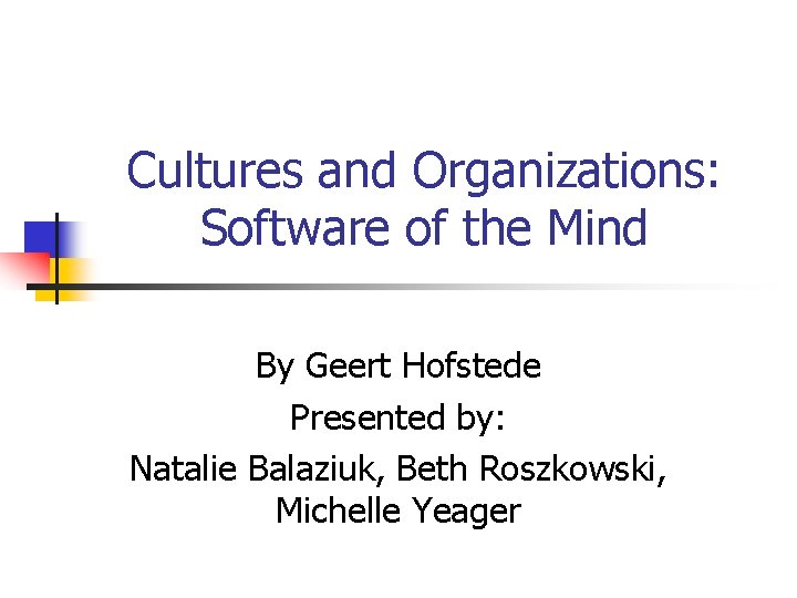 Cultures and Organizations: Software of the Mind By Geert Hofstede Presented by: Natalie Balaziuk,