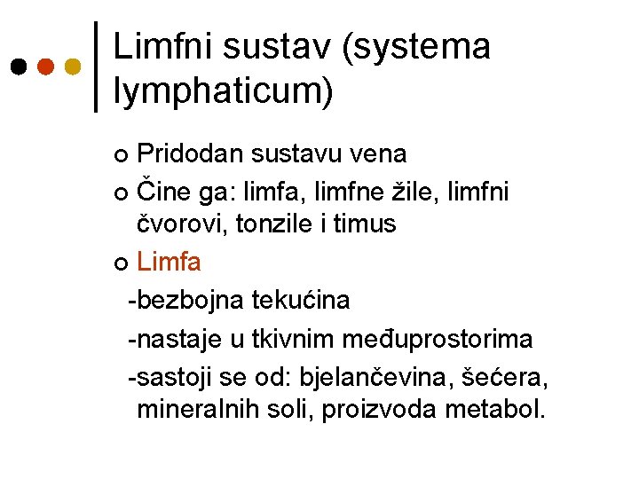 Limfni sustav (systema lymphaticum) Pridodan sustavu vena ¢ Čine ga: limfa, limfne žile, limfni