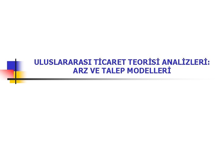 ULUSLARARASI TİCARET TEORİSİ ANALİZLERİ: ARZ VE TALEP MODELLERİ 