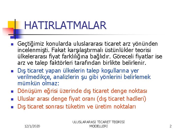 HATIRLATMALAR n n n Geçtiğimiz konularda uluslararası ticaret arz yönünden incelenmişti. Fakat karşılaştırmalı üstünlükler