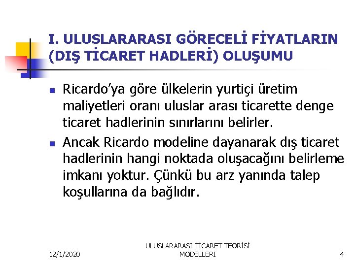 I. ULUSLARARASI GÖRECELİ FİYATLARIN (DIŞ TİCARET HADLERİ) OLUŞUMU n n Ricardo’ya göre ülkelerin yurtiçi