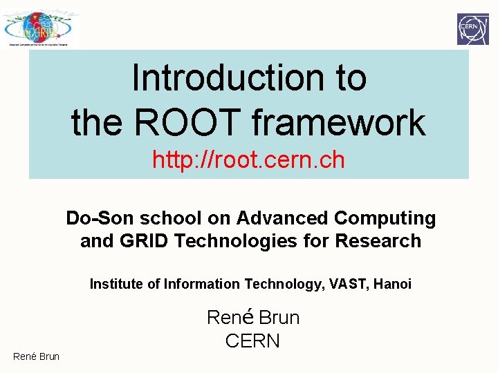 Introduction to the ROOT framework http: //root. cern. ch Do-Son school on Advanced Computing Introduction to the ROOT framework http: //root. cern. ch Do-Son school on Advanced Computing