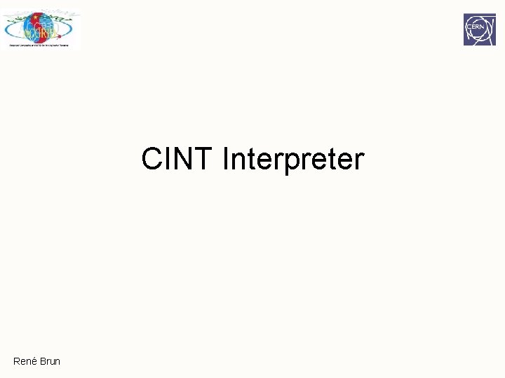 CINT Interpreter René Brun CINT Interpreter René Brun