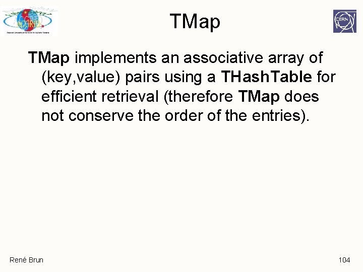 TMap implements an associative array of (key, value) pairs using a THash. Table for TMap implements an associative array of (key, value) pairs using a THash. Table for