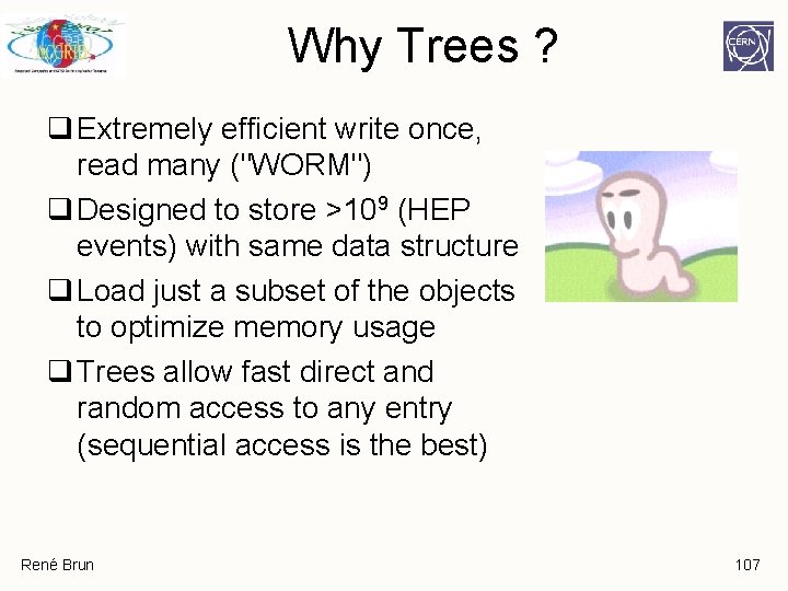 Why Trees ? q Extremely efficient write once, read many ("WORM") q Designed to Why Trees ? q Extremely efficient write once, read many ("WORM") q Designed to