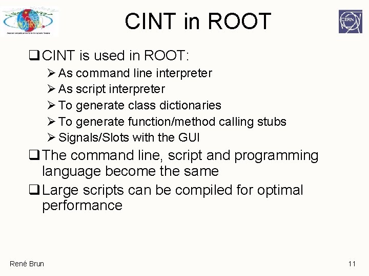 CINT in ROOT q CINT is used in ROOT: Ø As command line interpreter CINT in ROOT q CINT is used in ROOT: Ø As command line interpreter