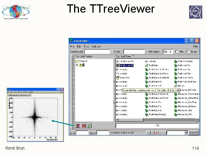 The TTree. Viewer René Brun 114 The TTree. Viewer René Brun 114