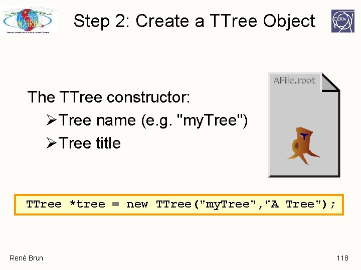 Step 2: Create a TTree Object The TTree constructor: ØTree name (e. g. "my. Step 2: Create a TTree Object The TTree constructor: ØTree name (e. g. "my.