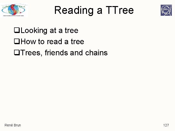 Reading a TTree q. Looking at a tree q. How to read a tree Reading a TTree q. Looking at a tree q. How to read a tree