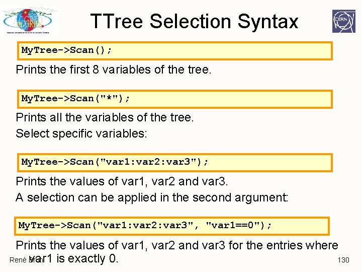 TTree Selection Syntax My. Tree->Scan(); Prints the first 8 variables of the tree. My. TTree Selection Syntax My. Tree->Scan(); Prints the first 8 variables of the tree. My.