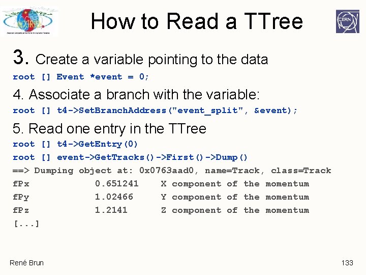 How to Read a TTree 3. Create a variable pointing to the data root How to Read a TTree 3. Create a variable pointing to the data root