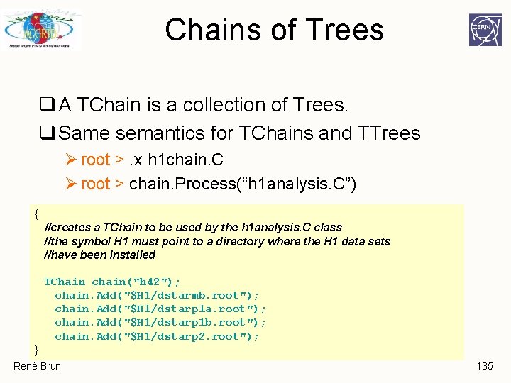 Chains of Trees q A TChain is a collection of Trees. q Same semantics Chains of Trees q A TChain is a collection of Trees. q Same semantics