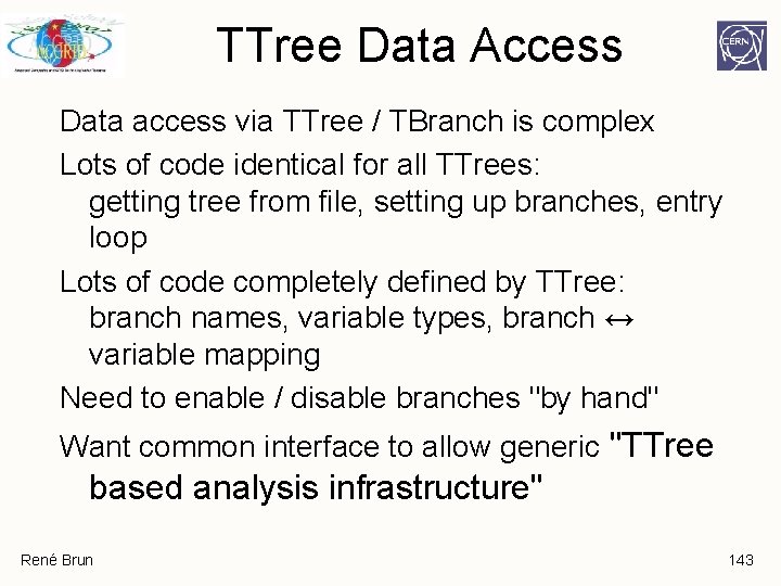 TTree Data Access Data access via TTree / TBranch is complex Lots of code TTree Data Access Data access via TTree / TBranch is complex Lots of code