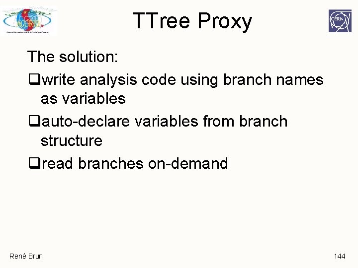 TTree Proxy The solution: qwrite analysis code using branch names as variables qauto-declare variables TTree Proxy The solution: qwrite analysis code using branch names as variables qauto-declare variables