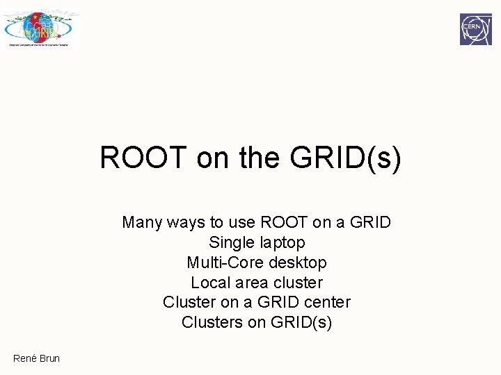 ROOT on the GRID(s) Many ways to use ROOT on a GRID Single laptop ROOT on the GRID(s) Many ways to use ROOT on a GRID Single laptop