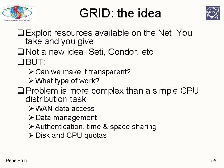 GRID: the idea q Exploit resources available on the Net: You take and you GRID: the idea q Exploit resources available on the Net: You take and you