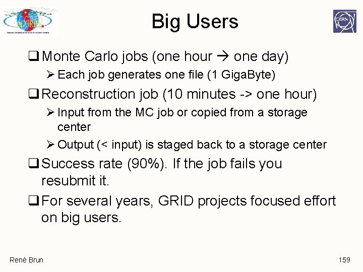 Big Users q Monte Carlo jobs (one hour one day) Ø Each job generates Big Users q Monte Carlo jobs (one hour one day) Ø Each job generates