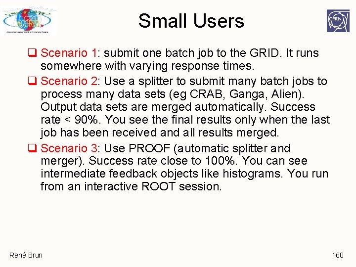 Small Users q Scenario 1: submit one batch job to the GRID. It runs Small Users q Scenario 1: submit one batch job to the GRID. It runs