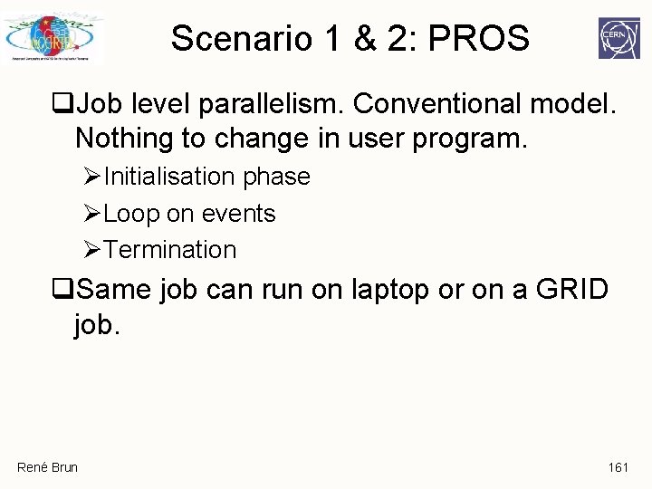 Scenario 1 & 2: PROS q. Job level parallelism. Conventional model. Nothing to change Scenario 1 & 2: PROS q. Job level parallelism. Conventional model. Nothing to change