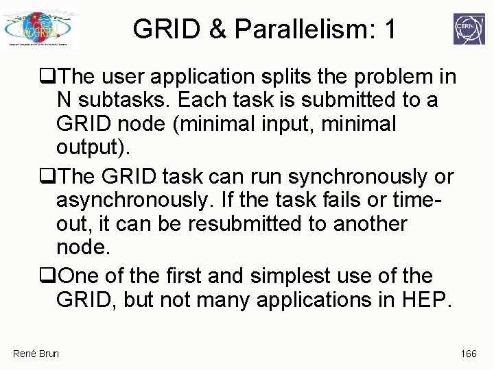 GRID & Parallelism: 1 q. The user application splits the problem in N subtasks. GRID & Parallelism: 1 q. The user application splits the problem in N subtasks.