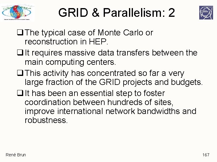 GRID & Parallelism: 2 q The typical case of Monte Carlo or reconstruction in GRID & Parallelism: 2 q The typical case of Monte Carlo or reconstruction in