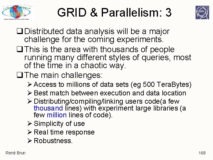 GRID & Parallelism: 3 q Distributed data analysis will be a major challenge for GRID & Parallelism: 3 q Distributed data analysis will be a major challenge for