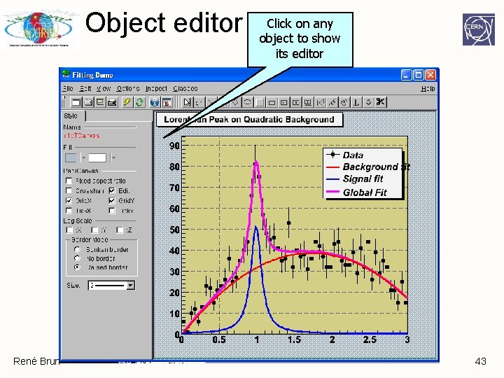 Object editor René Brun Click on any object to show its editor 43 Object editor René Brun Click on any object to show its editor 43